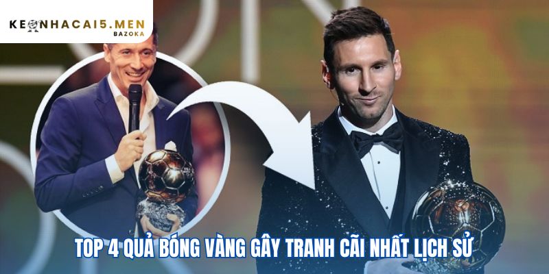 Quả Bóng Vàng – lịch sử và những tranh cãi nổi bật nhất